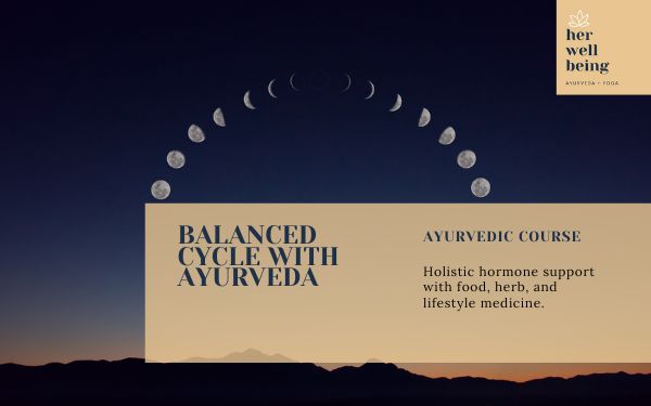 Ayurveda for women's health and wellbeing balanced cycle guide online course natural solutions for a peaceful period